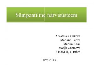 Smpaatiline nrvissteem Anastassia Gukova Mariann Tartes Marika Kask