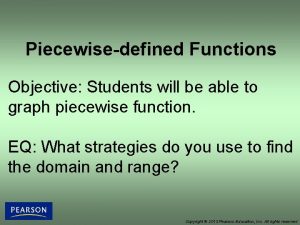 Piecewisedefined Functions Objective Students will be able to
