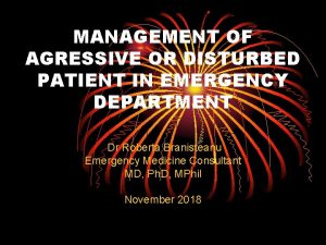 MANAGEMENT OF AGRESSIVE OR DISTURBED PATIENT IN EMERGENCY