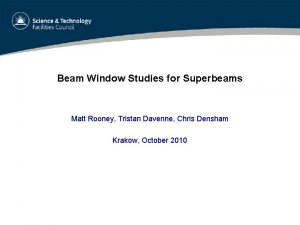 Beam Window Studies for Superbeams Matt Rooney Tristan