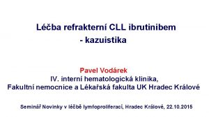 Lba refraktern CLL ibrutinibem kazuistika Pavel Vodrek IV