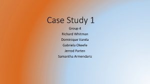 Case Study 1 Group 4 Richard Whitman Dominique