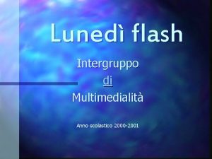 Luned flash Intergruppo di Multimedialit Anno scolastico 2000