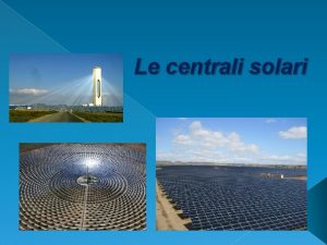 Le centrali solari Che cos una centrale solare