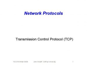 Network Protocols Transmission Control Protocol TCP TDC 375