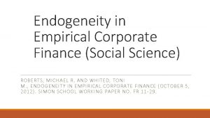 Endogeneity in Empirical Corporate Finance Social Science ROBERTS