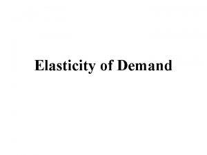 Elasticity of Demand Slope of Demand Curves All