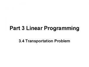Part 3 Linear Programming 3 4 Transportation Problem