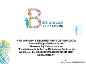XVIII JORNADAS BIBLIOTECARIAS DE ANDALUCA Innovacin profesin y