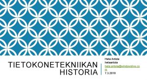 TIETOKONETEKNIIKAN HISTORIA Heta Antola hetaantola heta antolawindowslive co