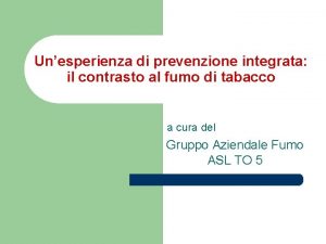 Unesperienza di prevenzione integrata il contrasto al fumo