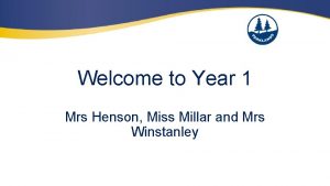 Welcome to Year 1 Mrs Henson Miss Millar