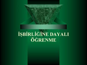 BRLNE DAYALI RENME Nedir Bu yntem gruplarda birbirine