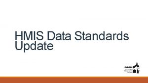 HMIS Data Standards Update Agenda Timelines Housing Inventory