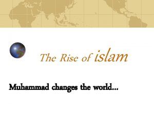 The Rise of islam Muhammad changes the world