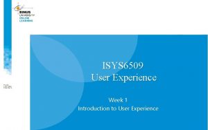 ISYS 6509 User Experience Week 1 Introduction to