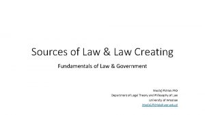 Sources of Law Law Creating Fundamentals of Law