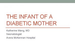 THE INFANT OF A DIABETIC MOTHER Katherine Wang