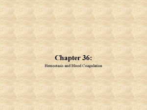 Chapter 36 Hemostasis and Blood Coagulation Hemostasis Coagulation