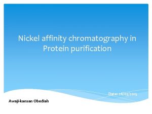 Nickel affinity chromatography in Protein purification Date 26032015