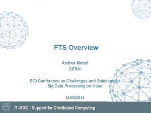 FTS Overview Andrea Manzi CERN EGI Conference on