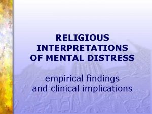 RELIGIOUS INTERPRETATIONS OF MENTAL DISTRESS empirical findings and