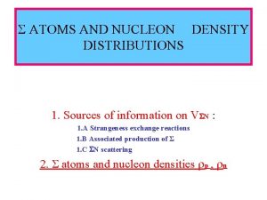 ATOMS AND NUCLEON DENSITY DISTRIBUTIONS 1 Sources of