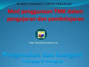 KURSUS PEMBESTARIAN SEKOLAH Mod penggunaan TMK dalam pengajaran