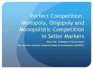 Perfect Competition Monopoly Oligopoly and Monopolistic Competition in