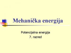 Mehanika energija Potencijalna energija 7 razred Podsetimo se