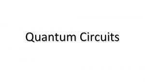 Quantum Circuits Quantum Circuits Unitary matrices Quantum Circuits