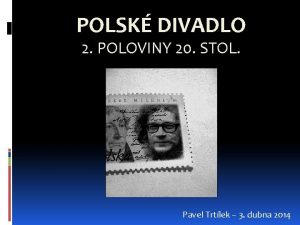 POLSK DIVADLO 2 POLOVINY 20 STOL Pavel Trtlek
