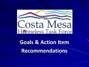 Goals Action Item Recommendations Discussion Points Goal 1