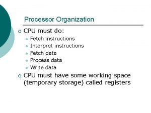 Processor Organization CPU must do l l l