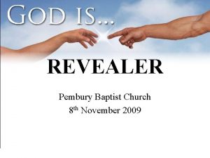 REVEALER Pembury Baptist Church 8 th November 2009