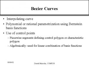 Bezier Curves Interpolating curve Polynomial or rational parametrization