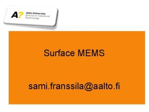 Surface MEMS sami franssilaaalto fi Applications Generic structure