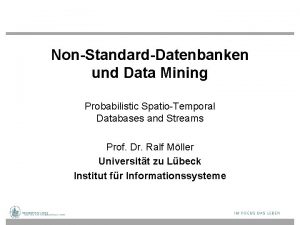 NonStandardDatenbanken und Data Mining Probabilistic SpatioTemporal Databases and