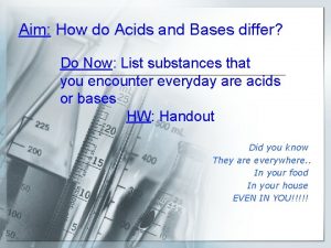 Aim How do Acids and Bases differ Do