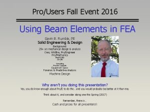 ProUsers Fall Event 2016 Using Beam Elements in
