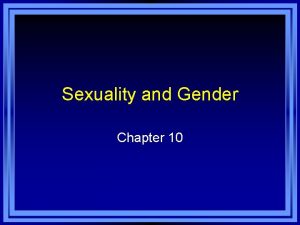 Sexuality and Gender Chapter 10 Chapter 10 Learning