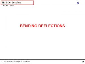 SM 2 06 Bending deflections BENDING DEFLECTIONS M