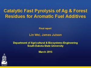 Catalytic Fast Pyrolysis of Ag Forest Residues for