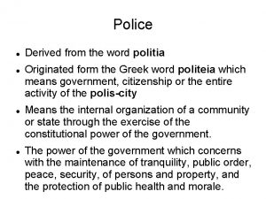 Police Derived from the word politia Originated form
