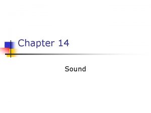 Chapter 14 Sound Producing a Sound Wave n