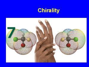 Chirality Chirality A molecule is chiral if its