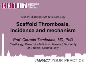 Session Challenges with BRS technology Scaffold Thrombosis incidence