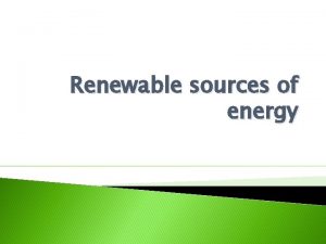 Renewable sources of energy Solar Energy The sun