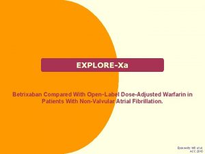 EXPLOREXa Betrixaban Compared With OpenLabel DoseAdjusted Warfarin in