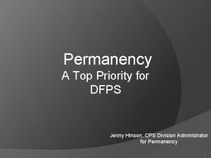 Permanency A Top Priority for DFPS Jenny Hinson